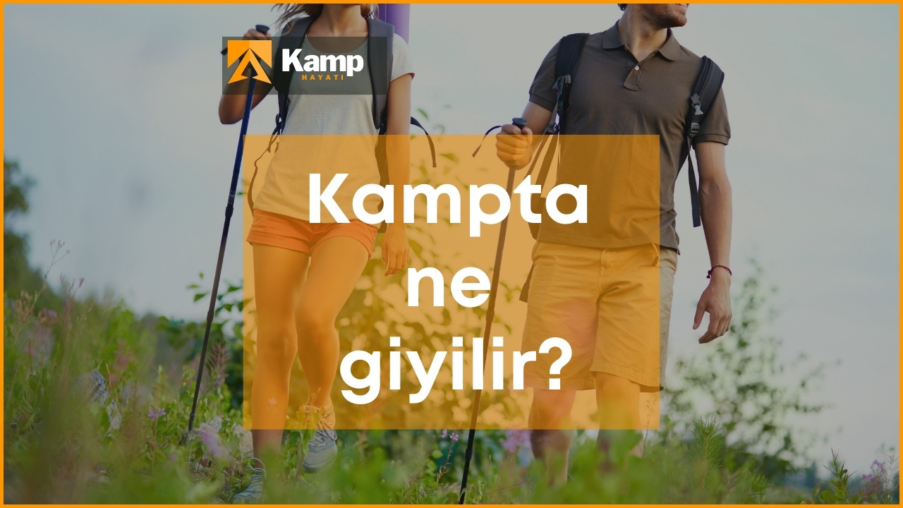 Kamp Kıyafetleri: Kampa Giderken Ne Giyilir? Kampta Ne Giyilir?Kamphayati.com Türkiye'nin en iyi ve en çok referans alan kampçılık sitesidir.