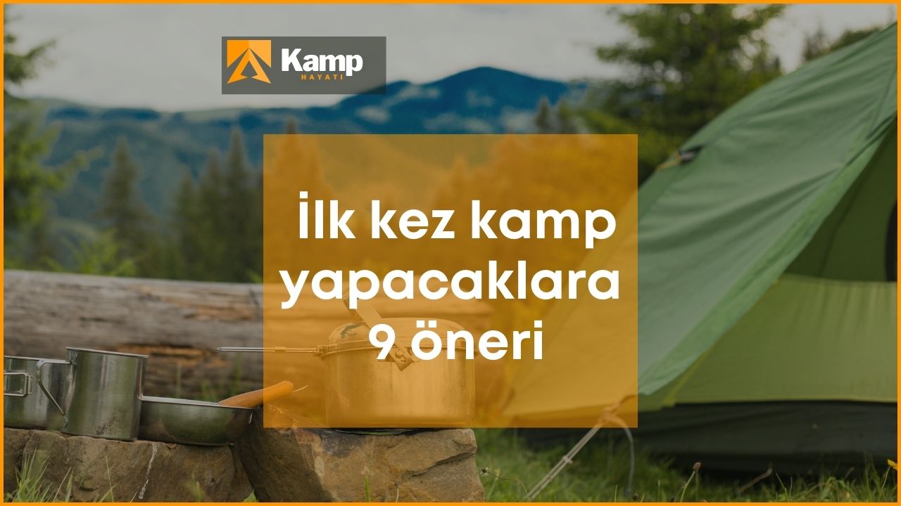 İlk kez kamp yapacaklara tavsiyeler – İlk kampınız için 9 öneriKamphayati.com Türkiye'nin en iyi ve en çok referans alan kampçılık sitesidir.