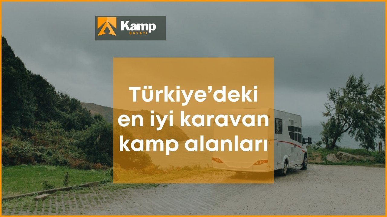 Türkiye’nin En İyi Karavan Kamp Alanları 2023Kamphayati.com Türkiye'nin en iyi ve en çok referans alan kampçılık sitesidir.