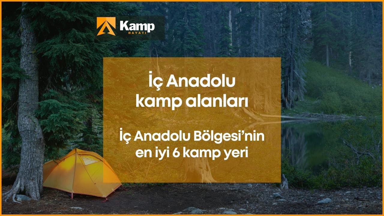 İç Anadolu kamp alanları - İç Anadolu Bölgesi'nin en iyi 6 kamp yeri
